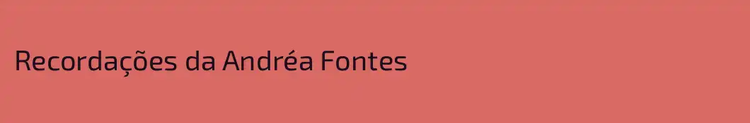 Recordações da Andréa Fontes